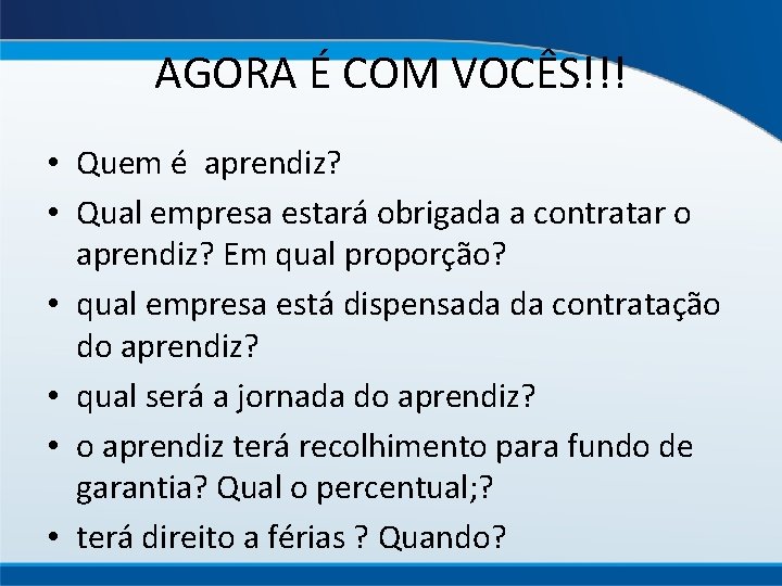 AGORA É COM VOCÊS!!! • Quem é aprendiz? • Qual empresa estará obrigada a