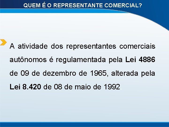 QUEM É O REPRESENTANTE COMERCIAL? A atividade dos representantes comerciais autônomos é regulamentada pela