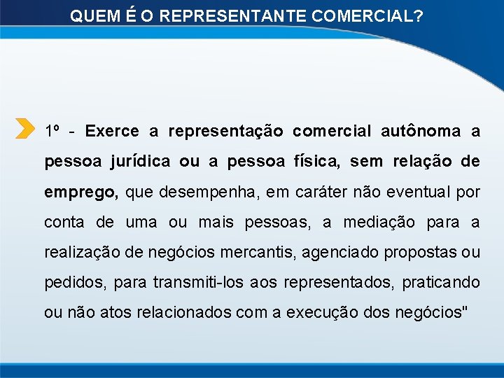 QUEM É O REPRESENTANTE COMERCIAL? 1º - Exerce a representação comercial autônoma a pessoa