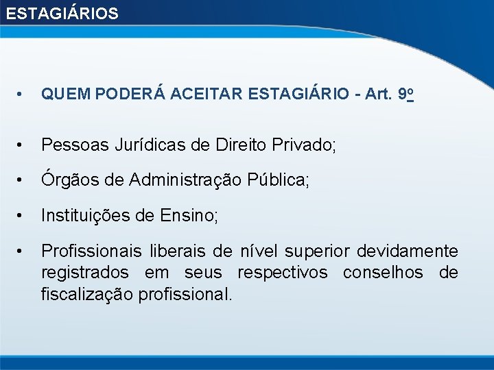 ESTAGIÁRIOS • QUEM PODERÁ ACEITAR ESTAGIÁRIO - Art. 9 o • Pessoas Jurídicas de