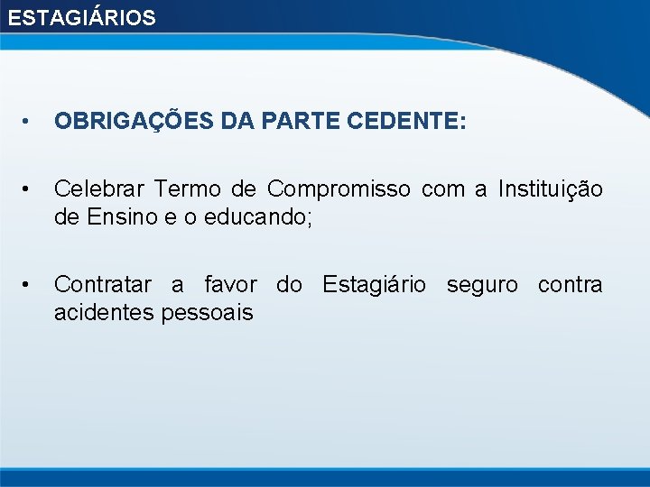 ESTAGIÁRIOS • OBRIGAÇÕES DA PARTE CEDENTE: • Celebrar Termo de Compromisso com a Instituição