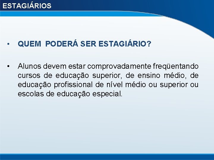 ESTAGIÁRIOS • QUEM PODERÁ SER ESTAGIÁRIO? • Alunos devem estar comprovadamente freqüentando cursos de