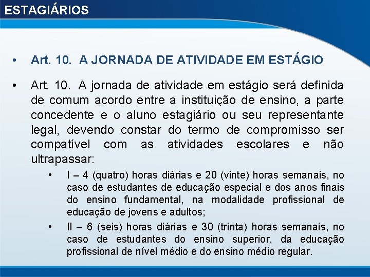 ESTAGIÁRIOS • Art. 10. A JORNADA DE ATIVIDADE EM ESTÁGIO • Art. 10. A
