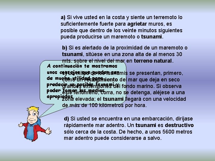 a) Si vive usted en la costa y siente un terremoto lo suficientemente fuerte