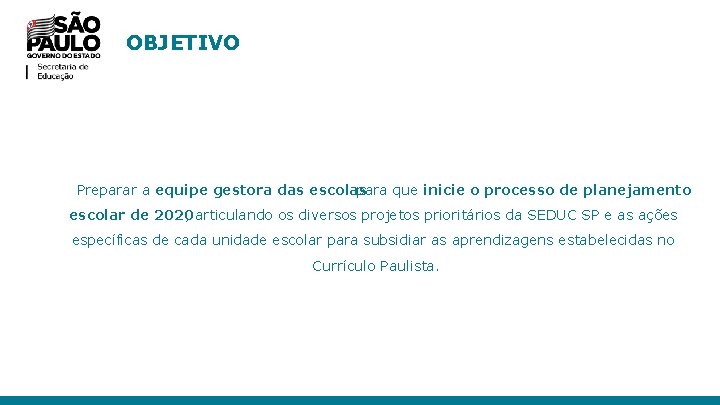 OBJETIVO Preparar a equipe gestora das escolas para que inicie o processo de planejamento