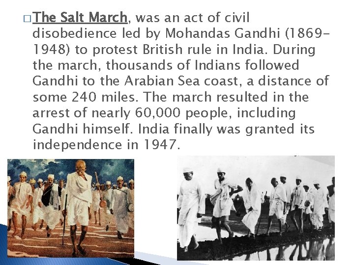 � The Salt March, was an act of civil disobedience led by Mohandas Gandhi