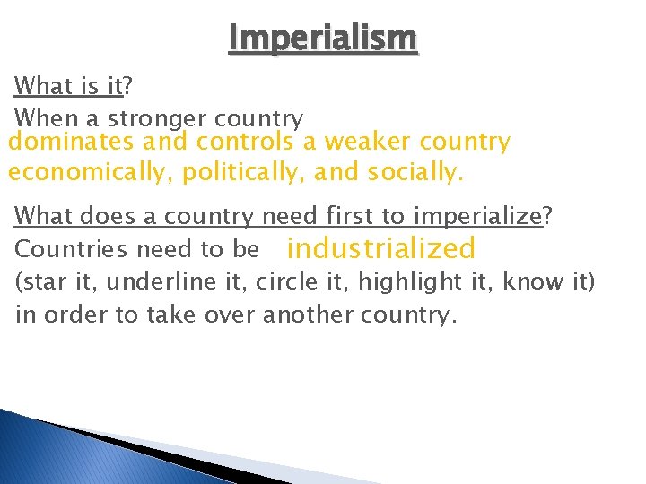 Imperialism What is it? When a stronger country dominates and controls a weaker country