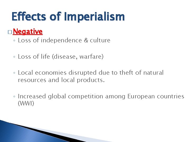 Effects of Imperialism � Negative ◦ Loss of independence & culture ◦ Loss of