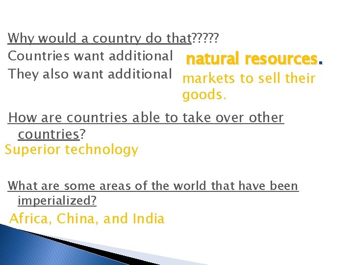 Why would a country do that? ? ? Countries want additional natural resources. They