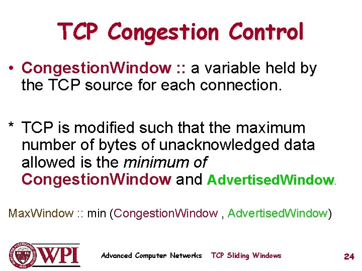 TCP Congestion Control • Congestion. Window : : a variable held by the TCP