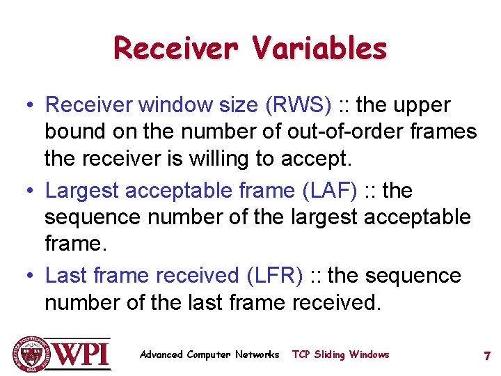 Receiver Variables • Receiver window size (RWS) : : the upper bound on the