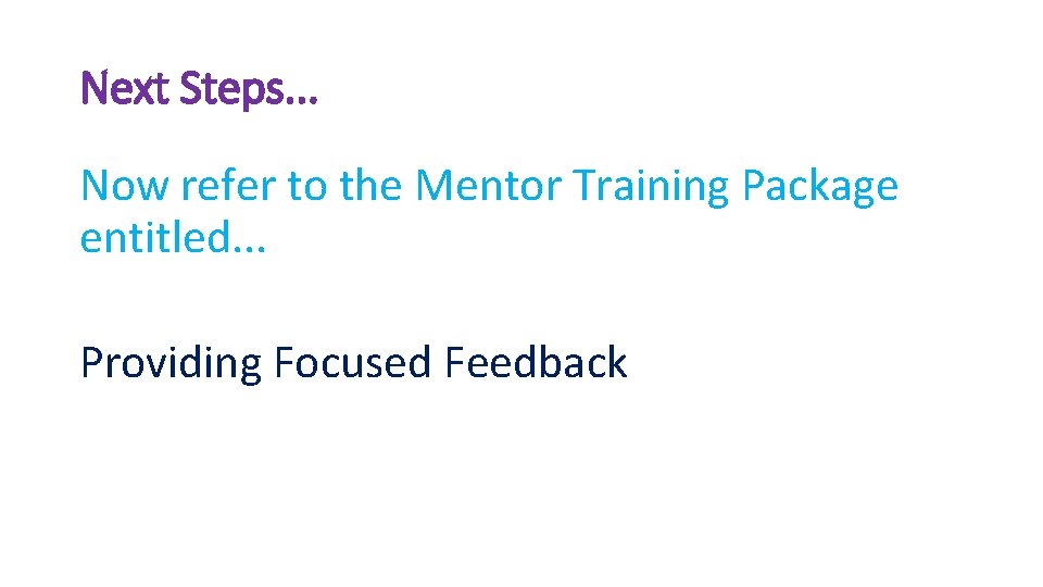 Next Steps. . . Now refer to the Mentor Training Package entitled. . .