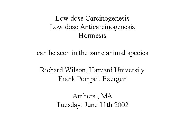 Low dose Carcinogenesis Low dose Anticarcinogenesis Hormesis can be seen in the same animal