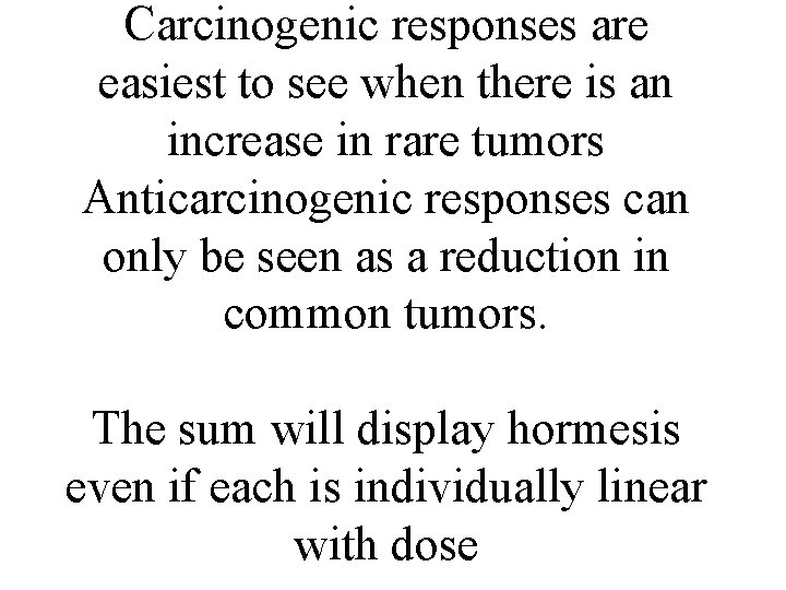 Carcinogenic responses are easiest to see when there is an increase in rare tumors