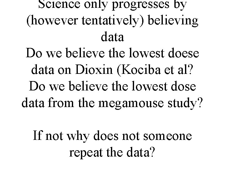 Science only progresses by (however tentatively) believing data Do we believe the lowest doese