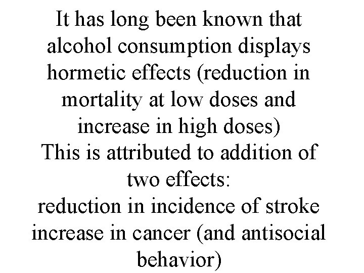 It has long been known that alcohol consumption displays hormetic effects (reduction in mortality