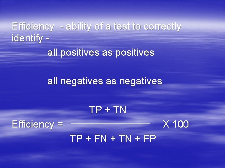 Efficiency - ability of a test to correctly identify all positives as positives all