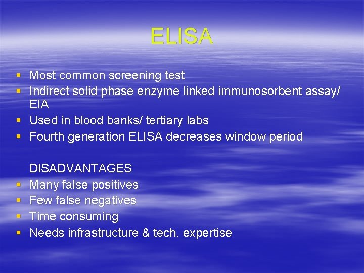 ELISA § Most common screening test § Indirect solid phase enzyme linked immunosorbent assay/