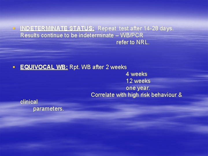 § INDETERMINATE STATUS: Repeat test after 14 -28 days. Results continue to be indeterminate