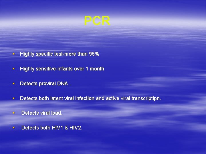 PCR § Highly specific test-more than 95% § Highly sensitive-infants over 1 month §