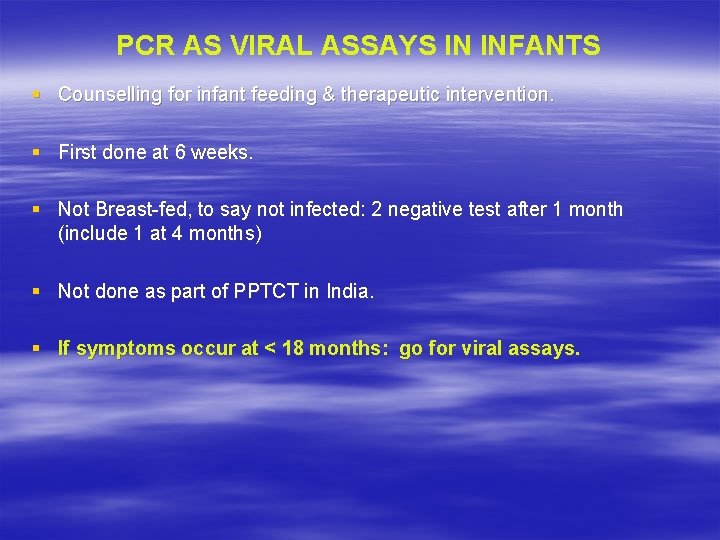 PCR AS VIRAL ASSAYS IN INFANTS § Counselling for infant feeding & therapeutic intervention.