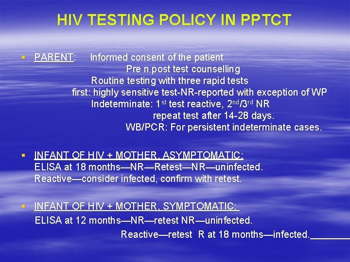 HIV TESTING POLICY IN PPTCT § PARENT: Informed consent of the patient Pre n