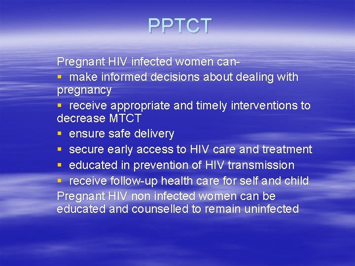 PPTCT Pregnant HIV infected women can§ make informed decisions about dealing with pregnancy §