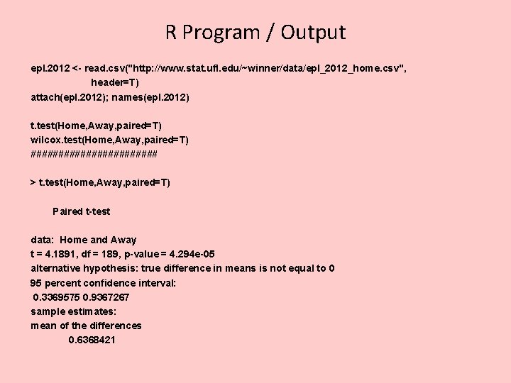 R Program / Output epl. 2012 <- read. csv("http: //www. stat. ufl. edu/~winner/data/epl_2012_home. csv",