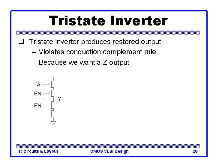 Tristate Inverter q Tristate inverter produces restored output – Violates conduction complement rule – Tristate Inverter q Tristate inverter produces restored output – Violates conduction complement rule –