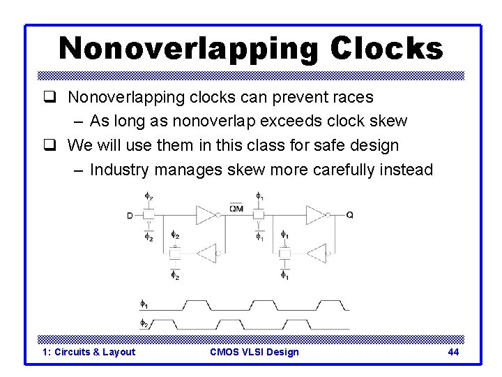 Nonoverlapping Clocks q Nonoverlapping clocks can prevent races – As long as nonoverlap exceeds Nonoverlapping Clocks q Nonoverlapping clocks can prevent races – As long as nonoverlap exceeds