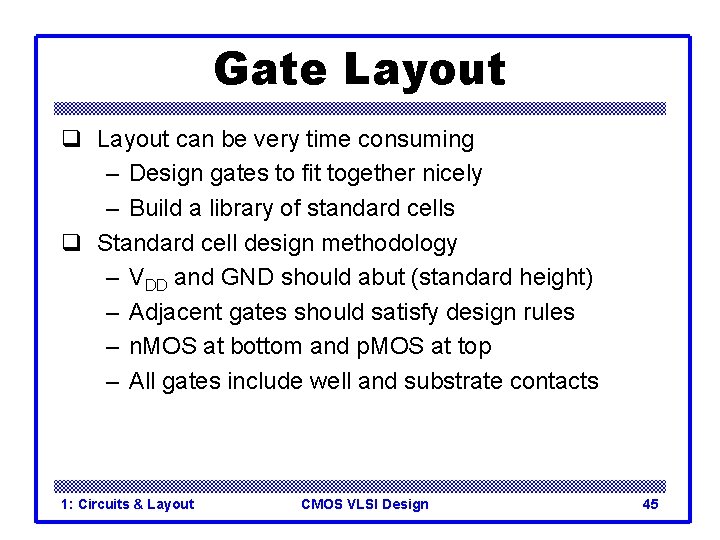 Gate Layout q Layout can be very time consuming – Design gates to fit Gate Layout q Layout can be very time consuming – Design gates to fit