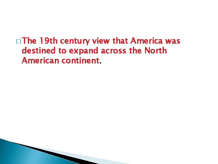 � The 19 th century view that America was destined to expand across the