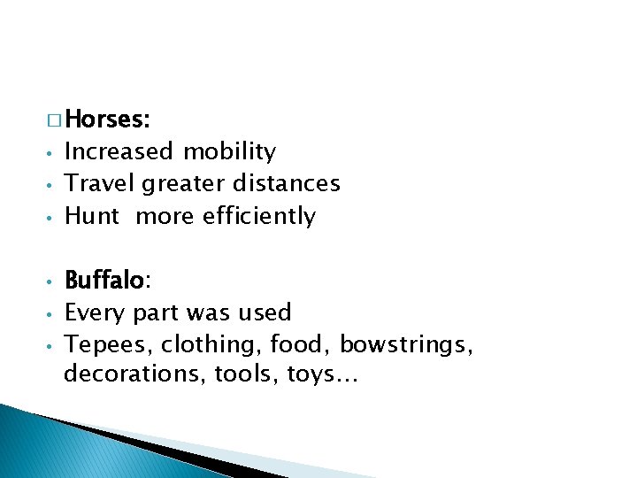� Horses: • • • Increased mobility Travel greater distances Hunt more efficiently Buffalo: