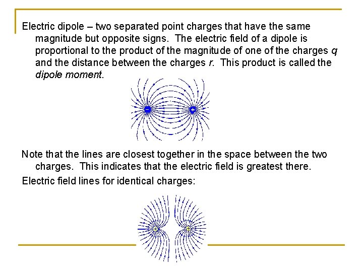 Electric dipole – two separated point charges that have the same magnitude but opposite