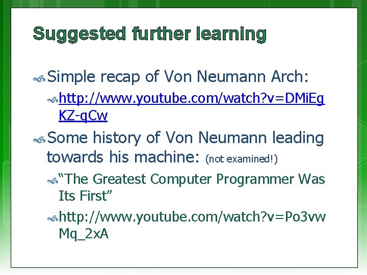 Suggested further learning Simple recap of Von Neumann Arch: http: //www. youtube. com/watch? v=DMi.