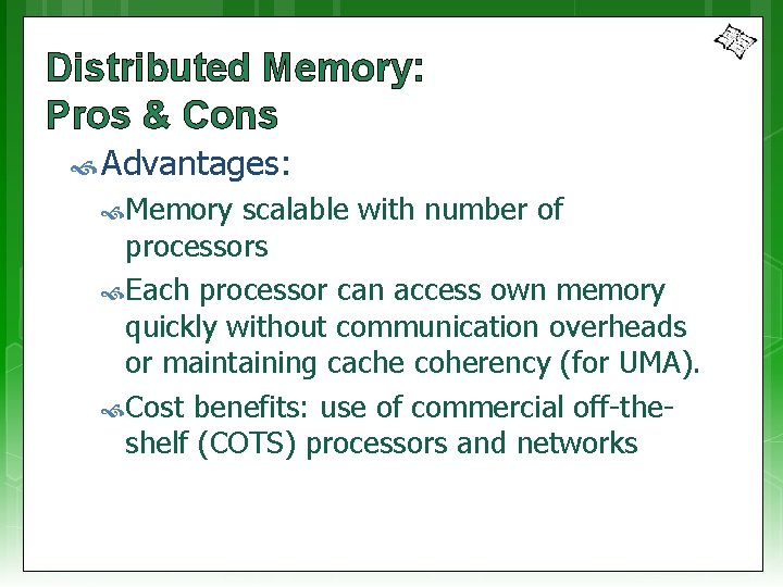 Distributed Memory: Pros & Cons Advantages: Memory scalable with number of processors Each processor