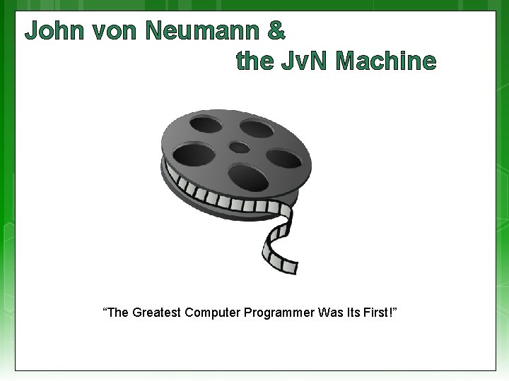 John von Neumann & the Jv. N Machine “The Greatest Computer Programmer Was Its