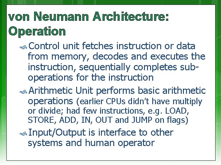 von Neumann Architecture: Operation Control unit fetches instruction or data from memory, decodes and