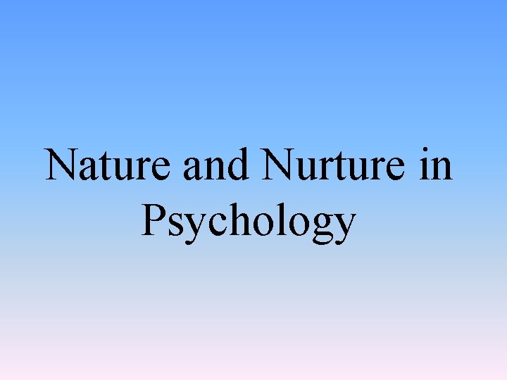 Nature and Nurture in Psychology 