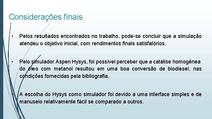 Considerações finais • Pelos resultados encontrados no trabalho, pode-se concluir que a simulação atendeu