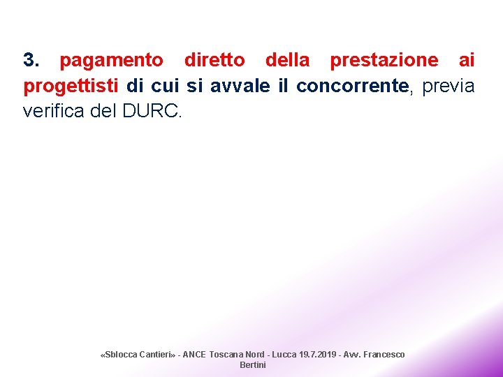 3. pagamento diretto della prestazione ai progettisti di cui si avvale il concorrente, previa