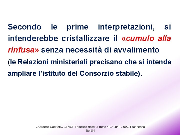 Secondo le prime interpretazioni, si intenderebbe cristallizzare il «cumulo alla rinfusa» senza necessità di