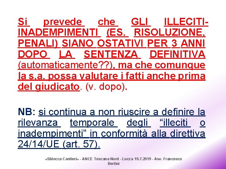 Si prevede che GLI ILLECITIINADEMPIMENTI (ES. RISOLUZIONE, PENALI) SIANO OSTATIVI PER 3 ANNI DOPO