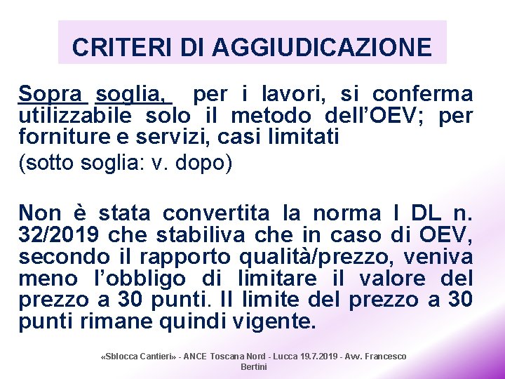 CRITERI DI AGGIUDICAZIONE Sopra soglia, per i lavori, si conferma utilizzabile solo il metodo