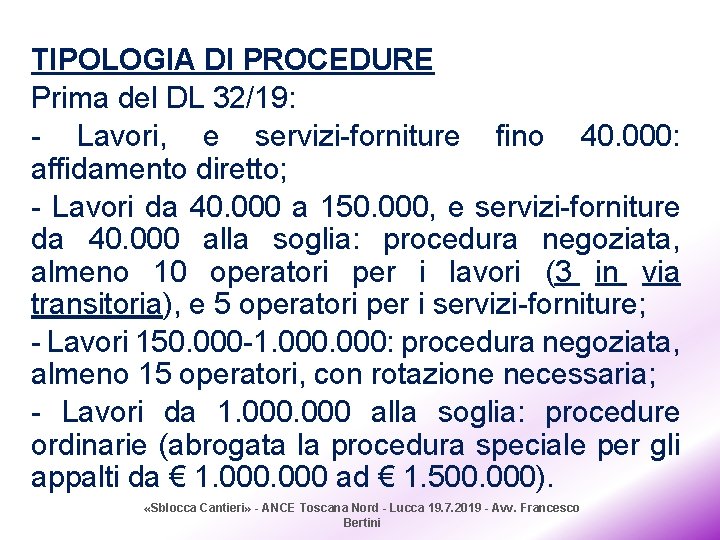 TIPOLOGIA DI PROCEDURE Prima del DL 32/19: - Lavori, e servizi-forniture fino 40. 000: