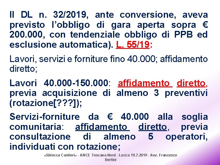 Il DL n. 32/2019, ante conversione, aveva previsto l’obbligo di gara aperta sopra €