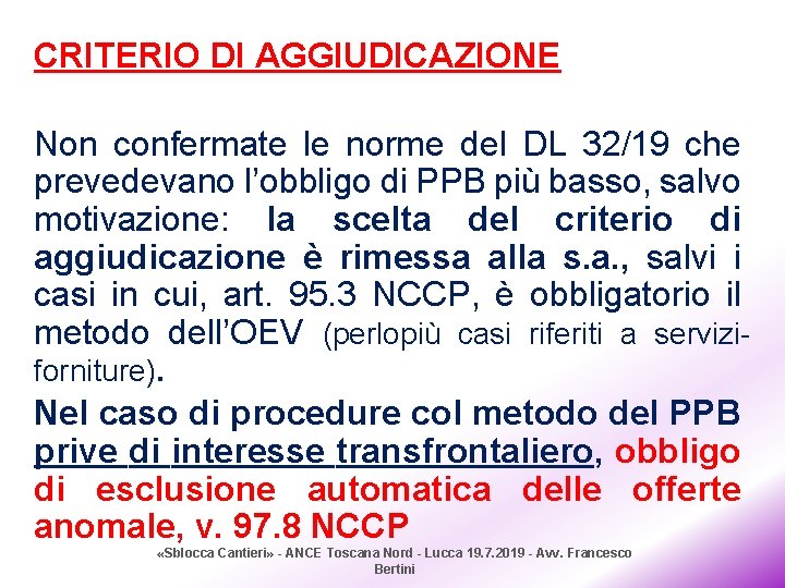 CRITERIO DI AGGIUDICAZIONE Non confermate le norme del DL 32/19 che prevedevano l’obbligo di