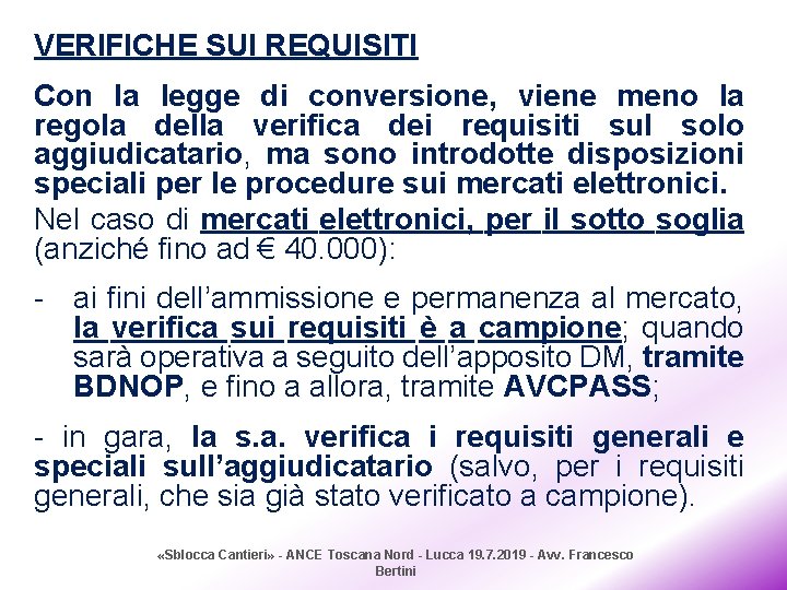 VERIFICHE SUI REQUISITI Con la legge di conversione, viene meno la regola della verifica