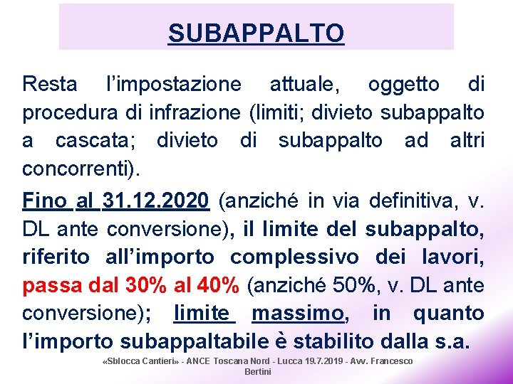 SUBAPPALTO Resta l’impostazione attuale, oggetto di procedura di infrazione (limiti; divieto subappalto a cascata;