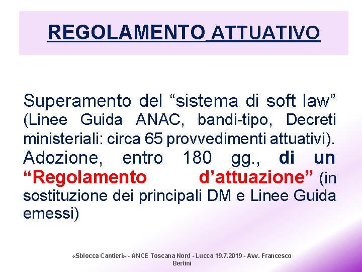 REGOLAMENTO ATTUATIVO Superamento del “sistema di soft law” (Linee Guida ANAC, bandi-tipo, Decreti ministeriali: